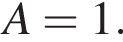 A=1.