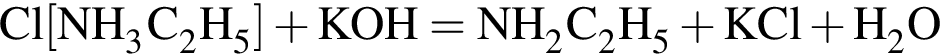 \ChemFormCl левая квад­рат­ная скоб­ка NH_3C_2H_5 пра­вая квад­рат­ная скоб­ка плюс KOH = NH_2C_2H_5 плюс KCl плюс H_2O