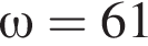  \omega = 61 % 