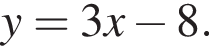 y = 3x минус 8 .