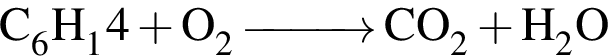 \ChemFormC_6H_14 плюс O_2 \reactrarrow0pt1 cm CO_2 плюс H_2O