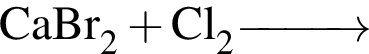 \ChemFormCaBr_2 плюс Cl_2 \reactrarrow0pt1 cm