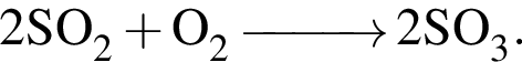 \ChemForm2SO_2 плюс O_2 \reactrarrow0pt1 cm 2SO_3.