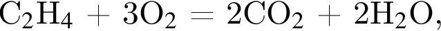 С_2$H_4$ плюс 3O_2$ = 2CO_2$ плюс 2H_2$O,
