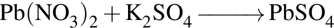 \ChemFormPb левая круг­лая скоб­ка NO_3 пра­вая круг­лая скоб­ка _2 плюс K_2SO_4 \reactrarrow0pt1 cm PbSO_4