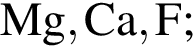 \ChemFormMg, Ca, F;