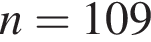 n=109
