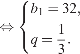  рав­но­силь­но си­сте­ма вы­ра­же­ний b_1=32,q= дробь: чис­ли­тель: 1, зна­ме­на­тель: 3 конец дроби . конец си­сте­мы . 