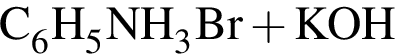 \ChemFormC_6H_5NH_3Br плюс KOH