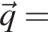 \vecq =