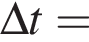 \Delta t =