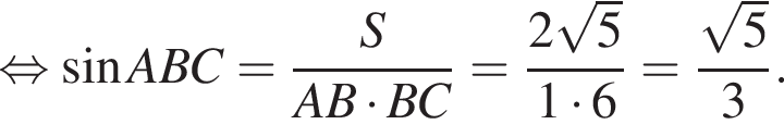  рав­но­силь­но синус ABC= дробь: чис­ли­тель: S, зна­ме­на­тель: AB умно­жить на BC конец дроби = дробь: чис­ли­тель: 2 ко­рень из: на­ча­ло ар­гу­мен­та: 5 конец ар­гу­мен­та , зна­ме­на­тель: 1 умно­жить на 6 конец дроби = дробь: чис­ли­тель: ко­рень из: на­ча­ло ар­гу­мен­та: 5 конец ар­гу­мен­та , зна­ме­на­тель: 3 конец дроби . 