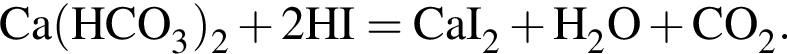 \ChemFormCa левая круг­лая скоб­ка HCO_3 пра­вая круг­лая скоб­ка _2 плюс 2HI= CaI_2 плюс H_2O плюс CO_2.