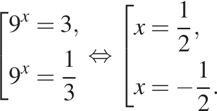  со­во­куп­ность вы­ра­же­ний 9 в сте­пе­ни x =3,9 в сте­пе­ни x = дробь: чис­ли­тель: 1, зна­ме­на­тель: 3 конец дроби конец со­во­куп­но­сти . рав­но­силь­но со­во­куп­ность вы­ра­же­ний x= дробь: чис­ли­тель: 1, зна­ме­на­тель: 2 конец дроби ,x = минус дробь: чис­ли­тель: 1, зна­ме­на­тель: 2 конец дроби . конец со­во­куп­но­сти . 