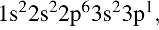 \ChemForm1s в квад­ра­те 2s в квад­ра­те 2p в сте­пе­ни 6 3s в квад­ра­те 3p в сте­пе­ни 1 ,
