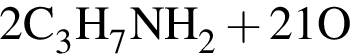 \ChemForm2C_3H_7NH_2 плюс 21O