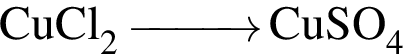 \ChemFormCuCl_2 \reactrarrow0pt1 cm CuSO_4