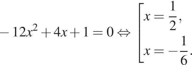  минус 12x в квад­ра­те плюс 4x плюс 1=0 рав­но­силь­но со­во­куп­ность вы­ра­же­ний x= дробь: чис­ли­тель: 1, зна­ме­на­тель: 2 конец дроби ,x= минус дробь: чис­ли­тель: 1, зна­ме­на­тель: 6 конец дроби . конец со­во­куп­но­сти . 