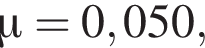 \mu = 0,050,