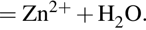 \ChemForm = Zn в сте­пе­ни левая круг­лая скоб­ка 2 плюс пра­вая круг­лая скоб­ка плюс H_2O.