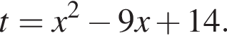 t=x в квад­ра­те минус 9x плюс 14.