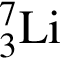 \ChemForm_3 в сте­пе­ни левая круг­лая скоб­ка 7 пра­вая круг­лая скоб­ка Li
