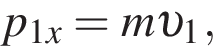 p_1x = m v _1,