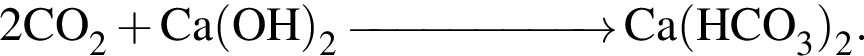 \ChemForm2CO_2 плюс Ca левая круг­лая скоб­ка OH пра­вая круг­лая скоб­ка _2 \reactrarrow0pt2 cm\scriptsize \scriptsize Ca левая круг­лая скоб­ка HCO_3 пра­вая круг­лая скоб­ка _2.