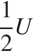  дробь: чис­ли­тель: 1, зна­ме­на­тель: 2 конец дроби U 