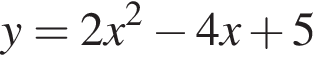 y=2x в квад­ра­те минус 4x плюс 5