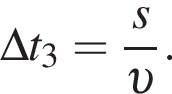 \Delta t_3 = дробь: чис­ли­тель: s, зна­ме­на­тель: v конец дроби . 