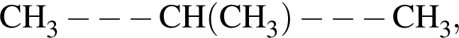 \ChemFormCH_3 минус минус минус CH левая круг­лая скоб­ка CH_3 пра­вая круг­лая скоб­ка минус минус минус CH_3,
