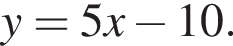y=5x минус 10.