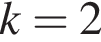 k=2