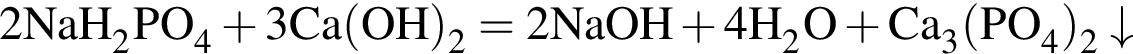\ChemForm2NaH_2PO_4 плюс 3Ca левая круг­лая скоб­ка OH пра­вая круг­лая скоб­ка _2 = 2NaOH плюс 4H_2O плюс Ca_3 левая круг­лая скоб­ка PO_4 пра­вая круг­лая скоб­ка _2\downarrow
