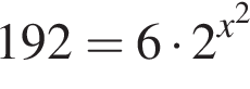 192=6 умно­жить на 2 в сте­пе­ни левая круг­лая скоб­ка x в квад­ра­те пра­вая круг­лая скоб­ка 