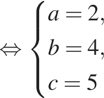  рав­но­силь­но си­сте­ма вы­ра­же­ний a=2,b=4,c=5 конец си­сте­мы . 