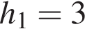 h_1=3