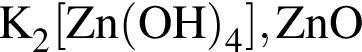 \ChemFormK_2 левая квад­рат­ная скоб­ка Zn левая круг­лая скоб­ка OH пра­вая круг­лая скоб­ка _4 пра­вая квад­рат­ная скоб­ка , ZnO