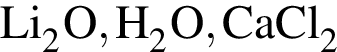 \ChemFormLi_2O, H_2O, CaCl_2