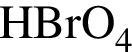 \ChemFormHBrO_4