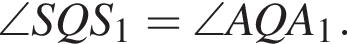 \angle SQS_1=\angle AQA_1.