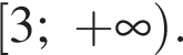  левая квад­рат­ная скоб­ка 3; плюс бес­ко­неч­ность пра­вая круг­лая скоб­ка .