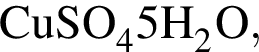 \ChemFormCuSO_4 · 5H_2O,