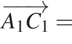  \overrightarrowA_1C_1 =