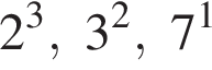 2 в кубе , 3 в квад­ра­те , 7 в сте­пе­ни 1 