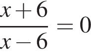  дробь: чис­ли­тель: x плюс 6, зна­ме­на­тель: x минус 6 конец дроби =0 