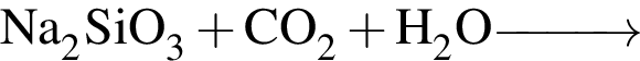 \ChemFormNa_2SiO_3 плюс CO_2 плюс H_2O \reactrarrow0pt1 cm\scriptsize