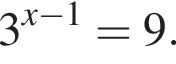 3 в сте­пе­ни левая круг­лая скоб­ка x минус 1 пра­вая круг­лая скоб­ка =9.