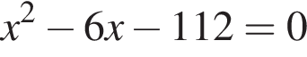 x в квад­ра­те минус 6x минус 112=0